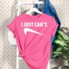 Pink I Just Can’t Shirt