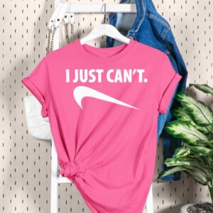 Pink I Just Can't Shirt