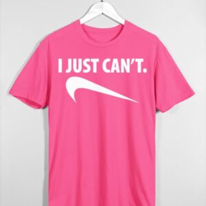 Pink I Just Can't Shirt