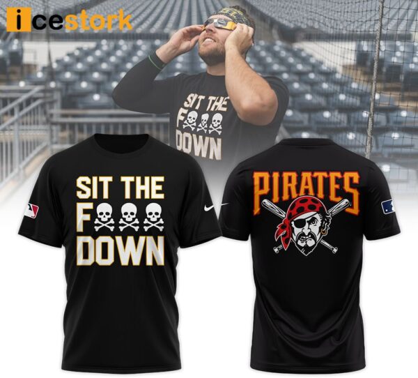 Pirates Sit The Fuck Down Shirt 2024