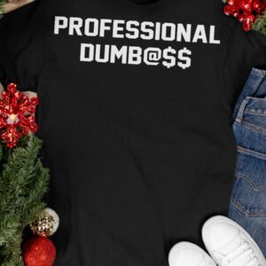 Professional Dumbass Shirt1