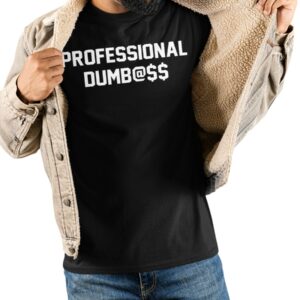 Professional Dumbass Shirt56