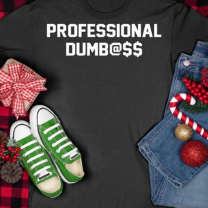 Professional Dumbass Shirt667