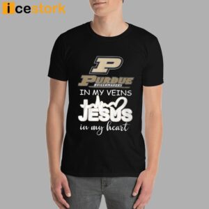 Purdue In My Veins Jesus In My Heart Shirt