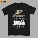 Purdue In My Veins Jesus In My Heart Shirt