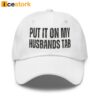 Put It On My Husbands Tab Hat