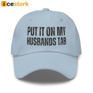 Put It On My Husbands Tab Hat