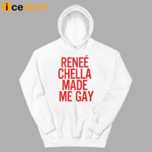 Renee Chella Made Me Gay Shirt