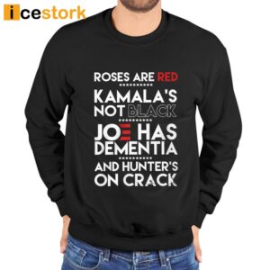 Roses Are Red Kamala's Not Black Joe Has Dementia And Hunters On Crack Shirt