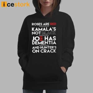 Roses Are Red Kamala's Not Black Joe Has Dementia And Hunters On Crack Shirt