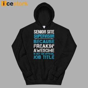 Senior Site Supervisor Because Freakin' Awesome Is Not An Official Job Title Shirt