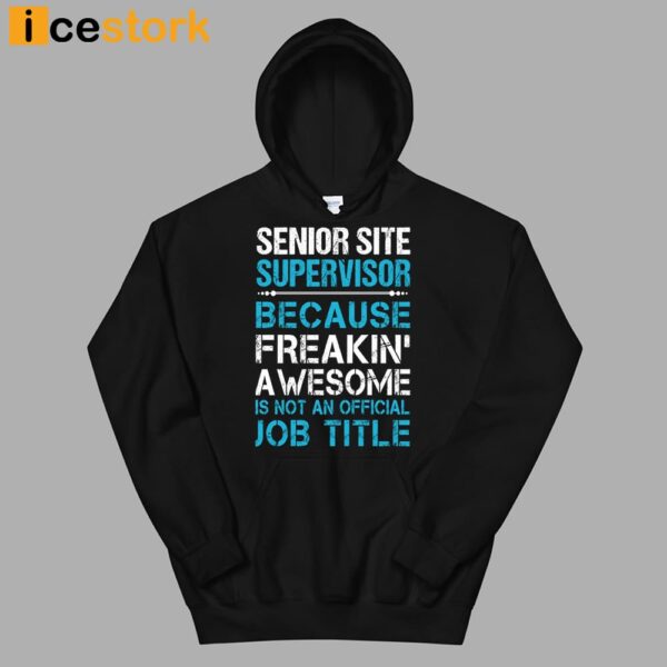 Senior Site Supervisor Because Freakin’ Awesome Is Not An Official Job Title Shirt