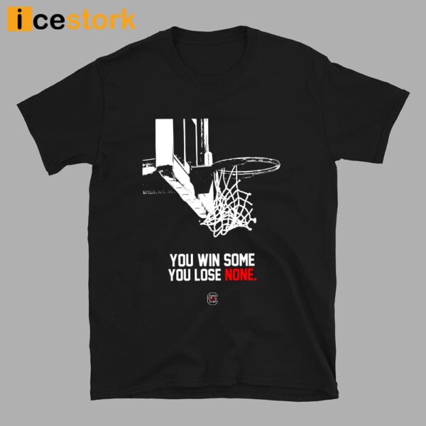 South Coralina Gamecocks You Win Some You Lose None Shirt