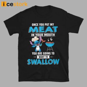 Stitch Once You Put My Meat In Your Mouth You Are Going To Want To Swallow Shirt 3