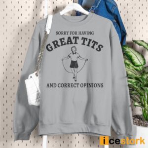 Sydney Sweeney Sorry For Having Great Tits And Correct Opinions Sweatshirt