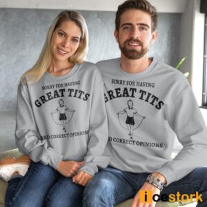 Sydney Sweeney Sorry For Having Great Tits And Correct Opinions Sweatshirt