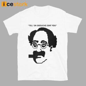 Tell 'Em Groucho Sent You Shirt