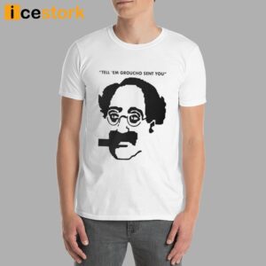 Tell 'Em Groucho Sent You Shirt