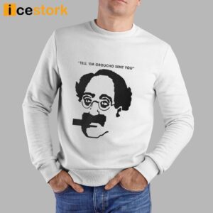 Tell 'Em Groucho Sent You Shirt