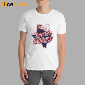 Texas Baseball Can You Take Me Higher Shirt