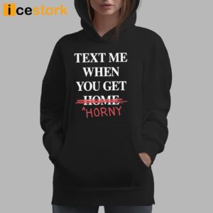 Text Me When You Get Horny Shirt