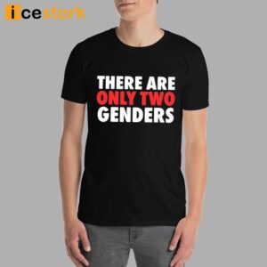 There Are Only Two Genders Shirt