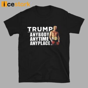 Trump Anybody Anytime Anyplace Shirt