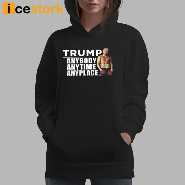 Trump Anybody Anytime Anyplace Shirt