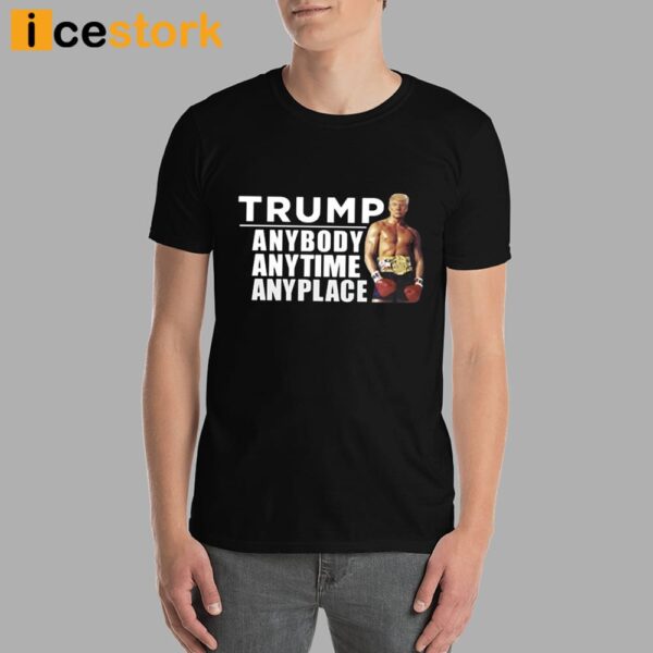 Trump Anybody Anytime Anyplace Shirt