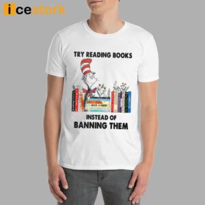 Try Reading Books Instead Of Banning Them Shirt