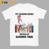 Try Reading Books Instead Of Banning Them Shirt