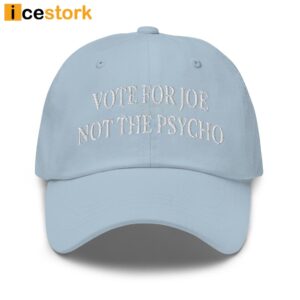 Vote For Joe Not The Psycho Hat