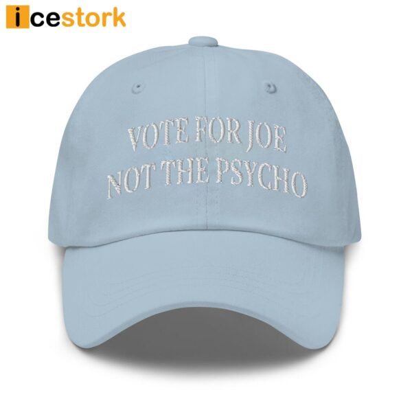 Vote For Joe Not The Psycho Hat