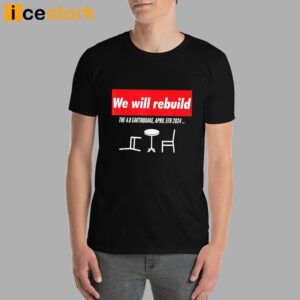 We Will Rebuild The 4.8 Earthquake April 5th 2024 Shirt