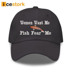Women Want me Fish Fear Me hat
