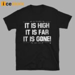 Yankees It Is High It Is Far It Is Gone Shirt