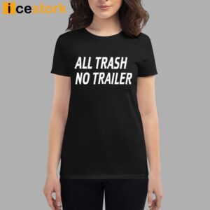 All Trash No Trailer Shirt