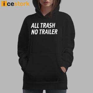 All Trash No Trailer Shirt