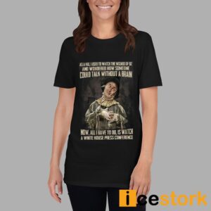 As A Kid Used To Watch The Wizard Of Oz And Wondered How Someone Could Talk Without A Brain Shirt 5