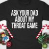 Ask Your Dad About My Throat Game Shirt