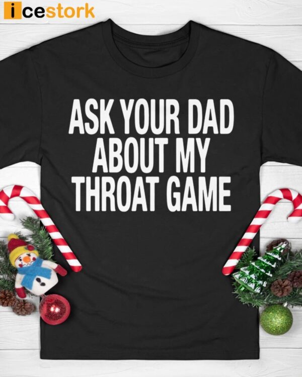 Ask Your Dad About My Throat Game Shirt