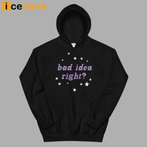 Bad Idea Right Shirt