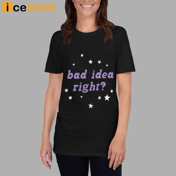 Bad Idea Right Shirt