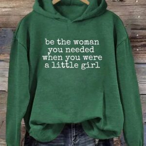 Be The Women You Needed When You Were A Little Girl Hoodie