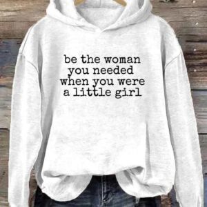 Be The Women You Needed When You Were A Little Girl Hoodie