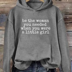 Be The Women You Needed When You Were A Little Girl Hoodie