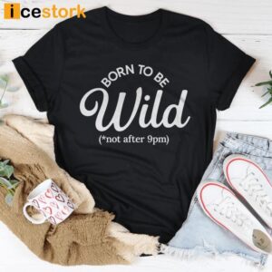 Born To Be Wild T Shirt