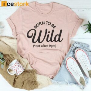 Born To Be Wild T Shirt