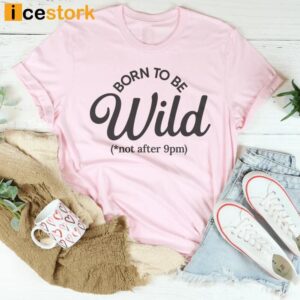 Born To Be Wild T Shirt