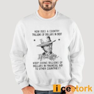 Clint Eastwood How Does A Country Trillions Of Dollars In Debt Shirt